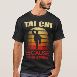 Tai Chi omdat Murder verkeerd is T-shirt