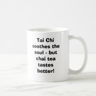 Tai Chi soothes de ziel - maar Chai Tea smaakt ... Koffiemok