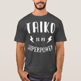 Taiko is My Superpower Cool Player Novelty T-shirt