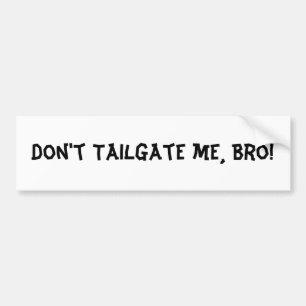 Tailgate me Bro niet: Bumpersticker