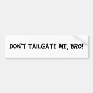 Tailgate me Bro niet: Bumpersticker