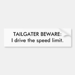 TAILGATER BEWARE: Ik rij de snelheidslimiet. Bumpersticker