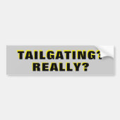 Tailgating? Echt? Bumpersticker (Voorkant)