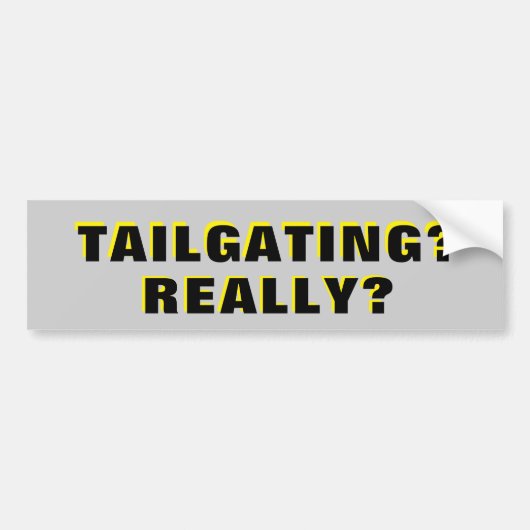 Tailgating? Echt? Bumpersticker (Voorkant)