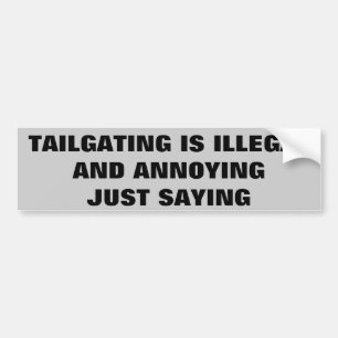 Tailgating, illegaal en vervelend, gewoon Gezegde Bumpersticker