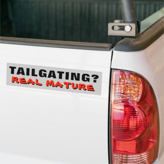 Tailgating? Real Mature Bumpersticker (Op Truck)
