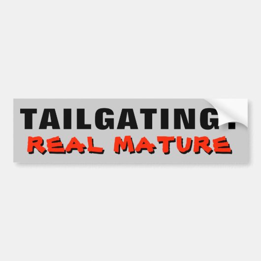 Tailgating? Real Mature Bumpersticker (Voorkant)