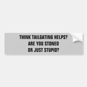 Tailgating? Stoned of stut? Bumpersticker