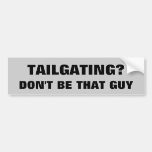 Tailgating? Wees niet die vent Bumpersticker