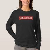 Take A Break Langarmshirt – Rust Modus T-shirt (Voorkant)