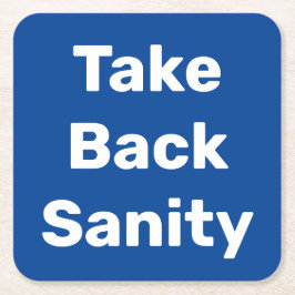 Take Back Sanity Vierkante Kartonnen Onderzetter