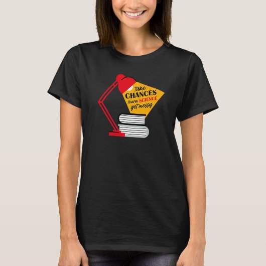 Take Chances Learn Science Get Messy Men Women Tea T-shirt (Voorkant)