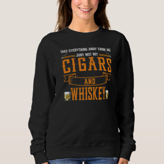 Take Everything Cigars And Whiskey Cigar Drinking  Trui