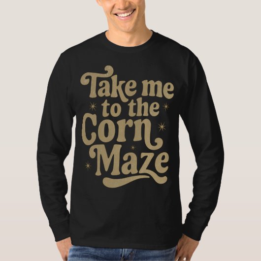 Take Me to the Corn Maze T-shirt (Voorkant)