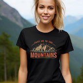 Take Me To The Mountains T-Shirt