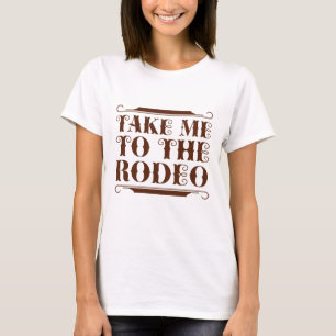 Take Me To The Rodeo T-shirt
