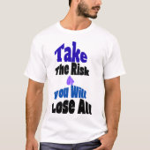 Take The Risk Or You Will Lose All T-Shirt (Voorkant)