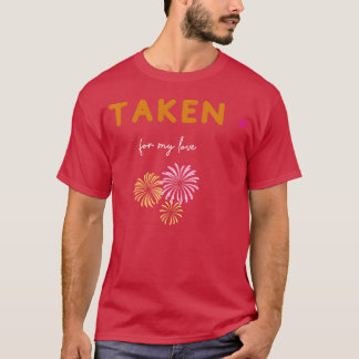 Taken for my love friends t-shirt