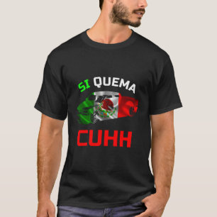 Takuache Si Quema Cuhh Troca Cuh El Cuh T-shirt