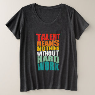 Talent Betekent Niets Zonder Harde Arbeid Grote Maat T-shirt