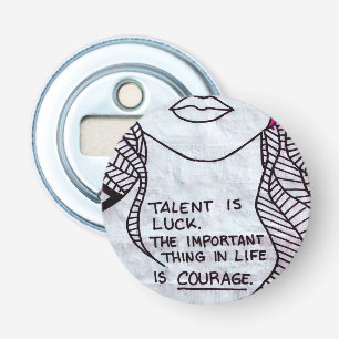 Talent is Luck, Belangrijk denken is COURAGE Button Flesopener