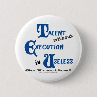 Talent zonder executie is werkloos! ronde button 5,7 cm