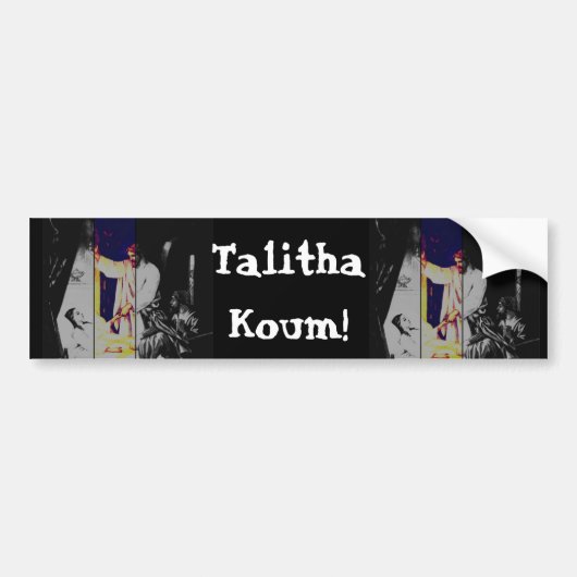Talitha koum!  Mark 5-38:43 Bumpersticker (Voorkant)