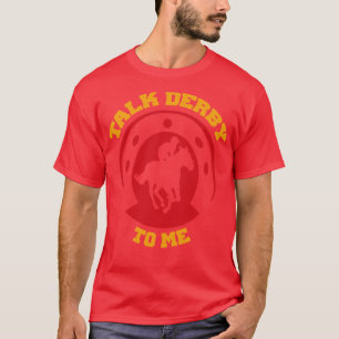 Talk Derby To Me Funny Horse Racing Lover T-shirt