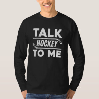 Talk Hockey To Me For Hockey Player And Fans T-shirt