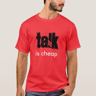 "Talk is Cheap" t-shirt