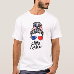 Talk To Me Rooster Messy Hair Bun T-shirt