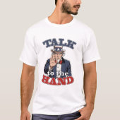Talk to the Hand | Uncle Sam Parody Funny T-Shirt (Devant)