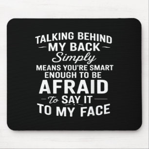 Talking Behind My Back Simply Means You're Smart E Muismat
