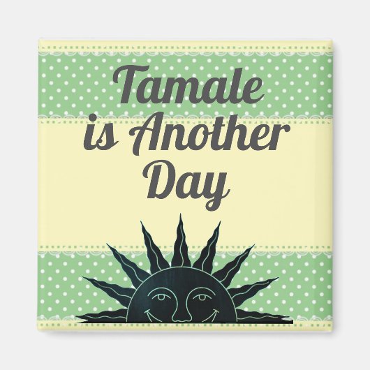 Tamale est un autre aimant de jour (Devant)