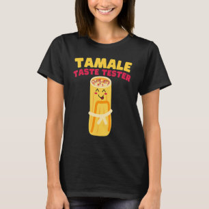 Tamale Taste Tester Tamale T-shirt