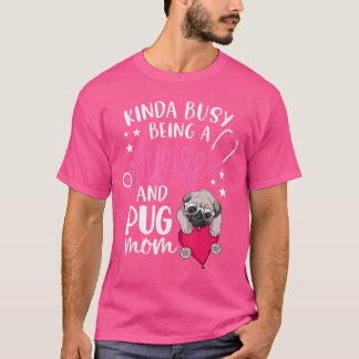 Tamelijk druk met zijn als verpleegster en een Pug T-shirt