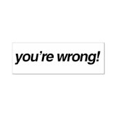 Tampon Auto-encreur Vous avez tort ! (Design)