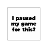 Tampons Encreurs J'ai suspendu mon jeu pour ça ? (Impression)