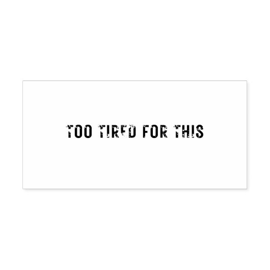 Tampons Encreurs Moyen TROP FATIGUÉ POUR CE Timbre en caoutchouc (Impression)