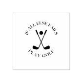 Tampons Encreurs Si tout le reste échoue jouer au golf (Impression)