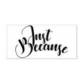 Tampons Encreurs Timbre En Caoutchouc - Juste Parce Que (Impression)