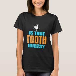 Tandarts aanwezig Die Tand Doet Pijn Tandarts T-shirt