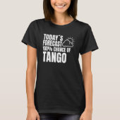 Tango Dancer Dance Partner Weather Forecast Tango T-shirt (Voorkant)