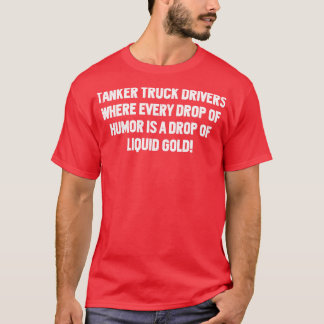 Tankwagen chauffeurs waar elke druppel Humor T-shirt