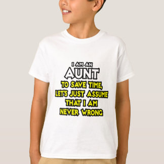 Tante... neem aan dat ik nooit ongelijk heb t-shirt