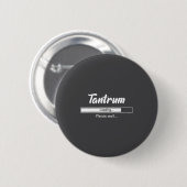 Tantrum Loading Please Wait Funny Mood  Ronde Button 5,7 Cm (Voorkant /achterkant)