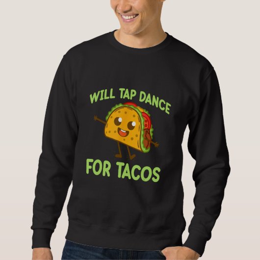 Tap Dance For Tacos Dancer Teacher Dancing Graphi Trui (Voorkant)