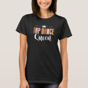 Tap Dance Queen Tap danskrap Dancer Dance Life T-shirt