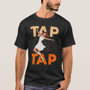 Tap Dance Tap Dancing Jazz Dancer Tap Dancing Inst T-shirt