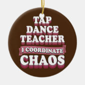 Tap Dance Teacher I Coordinate Chaos Keramisch Ornament (Voorkant)